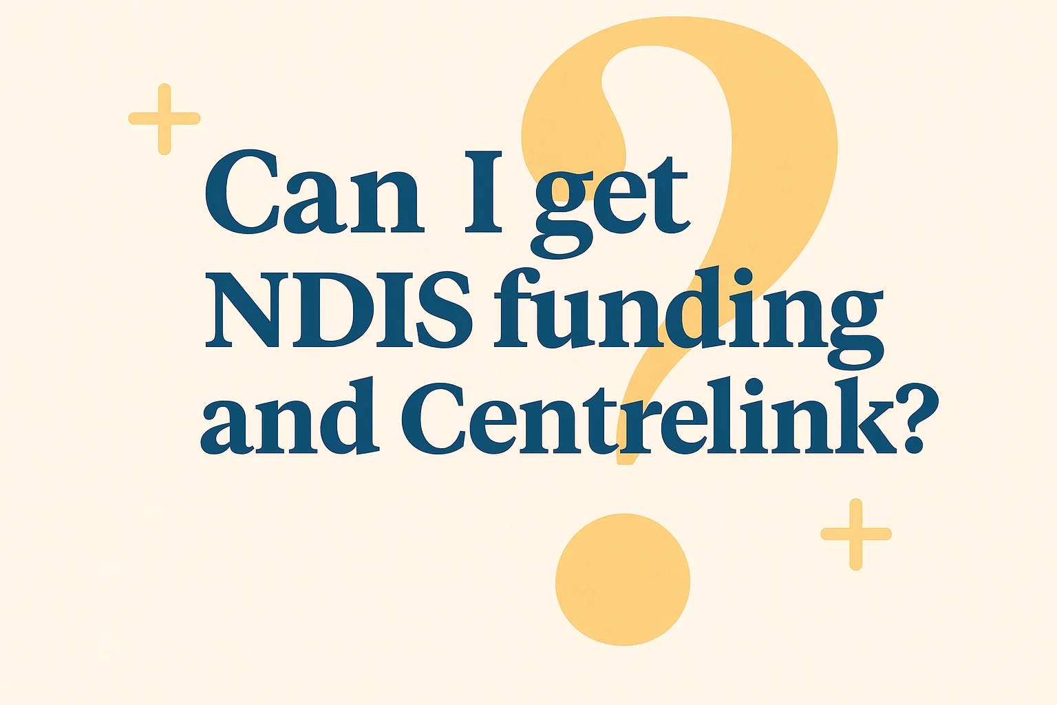 Can I Get NDIS Funding and Centrelink?